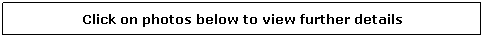 Text Box: Click on photos below to view further details
